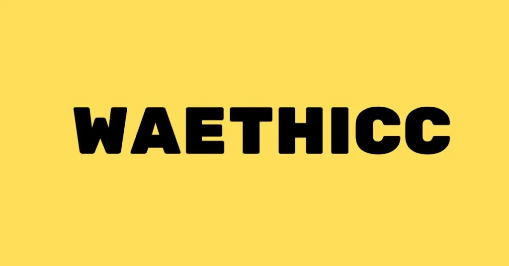 what is Waethicc